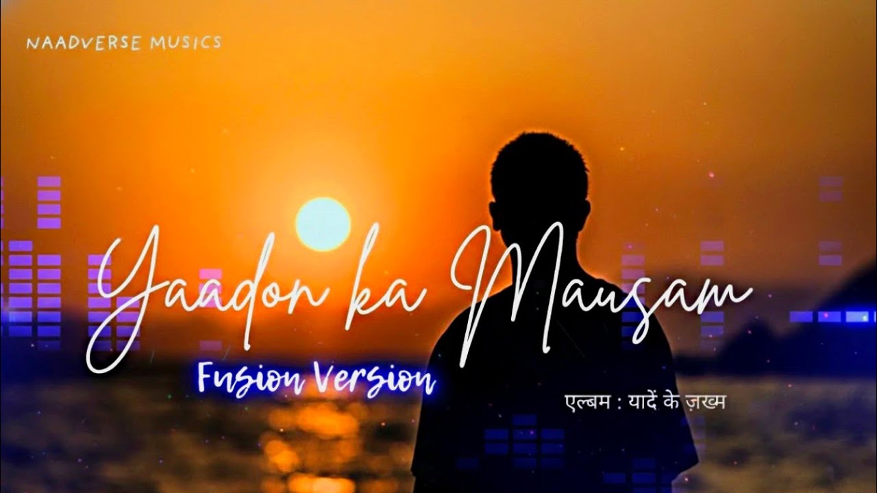 Yaadon Ka Mausam (Off. Fusion Version) - Lo-fi Fusion | NaadVerse Musics | Album. Yaadon Ke Zakham