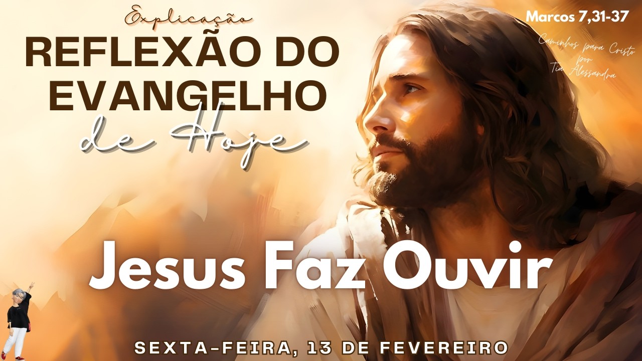 REFLEXÃO DO EVANGELHO DE HOJE 13/02/2026 | Jesus Faz Ouvir