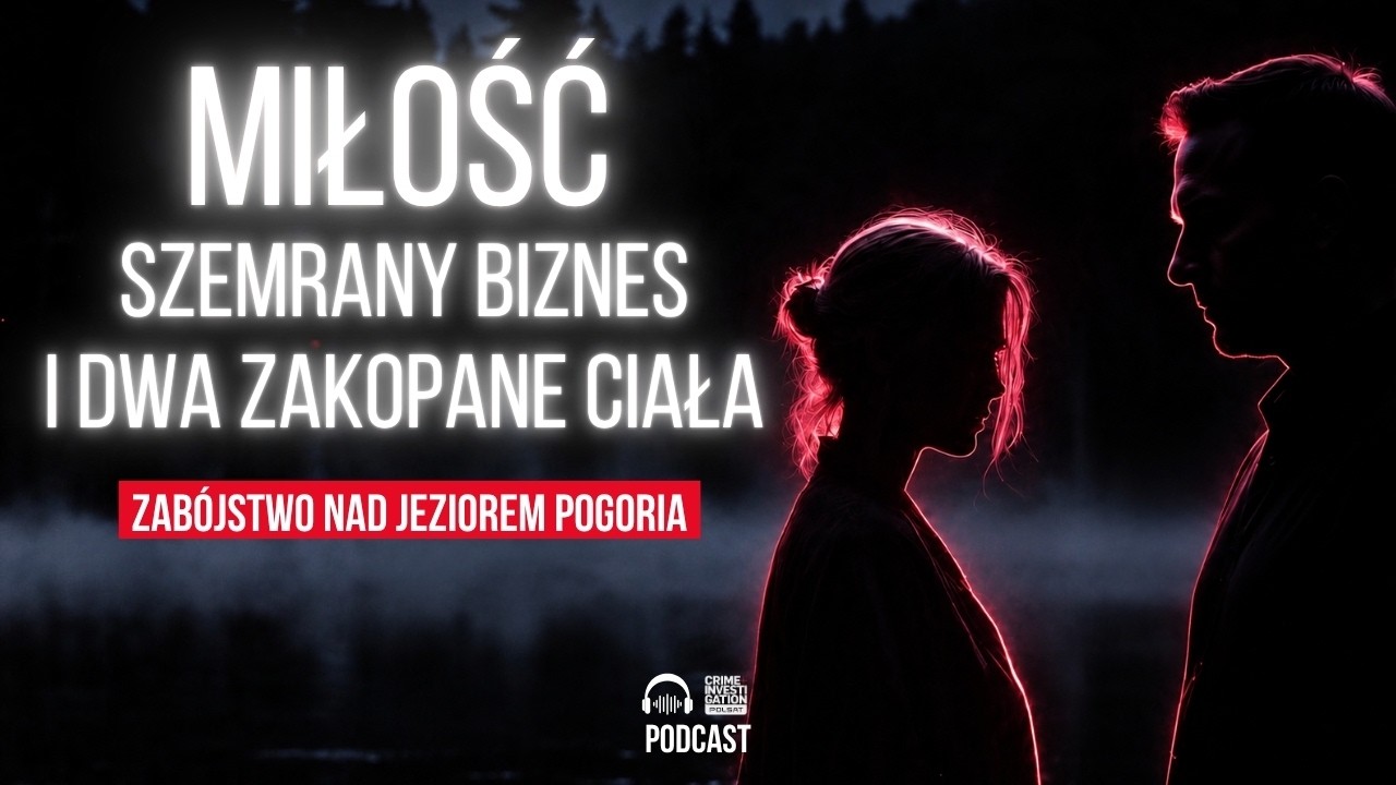 🎙 Para zamordowana w domku letniskowym ⛵️ Zab&oacute;jstwo nad jeziorem Pogoria | PODCAST