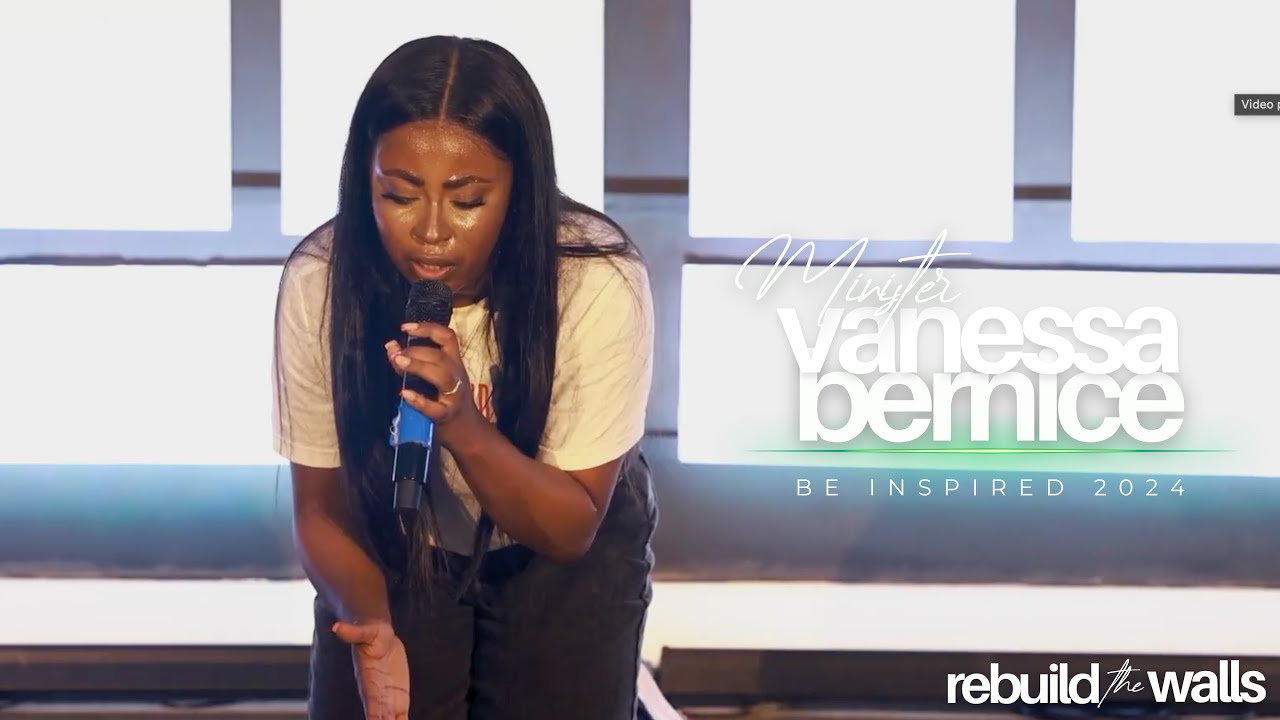 Minister Vanessa Bernice // Be Inspired 2024: Rebuild The Walls Day 1