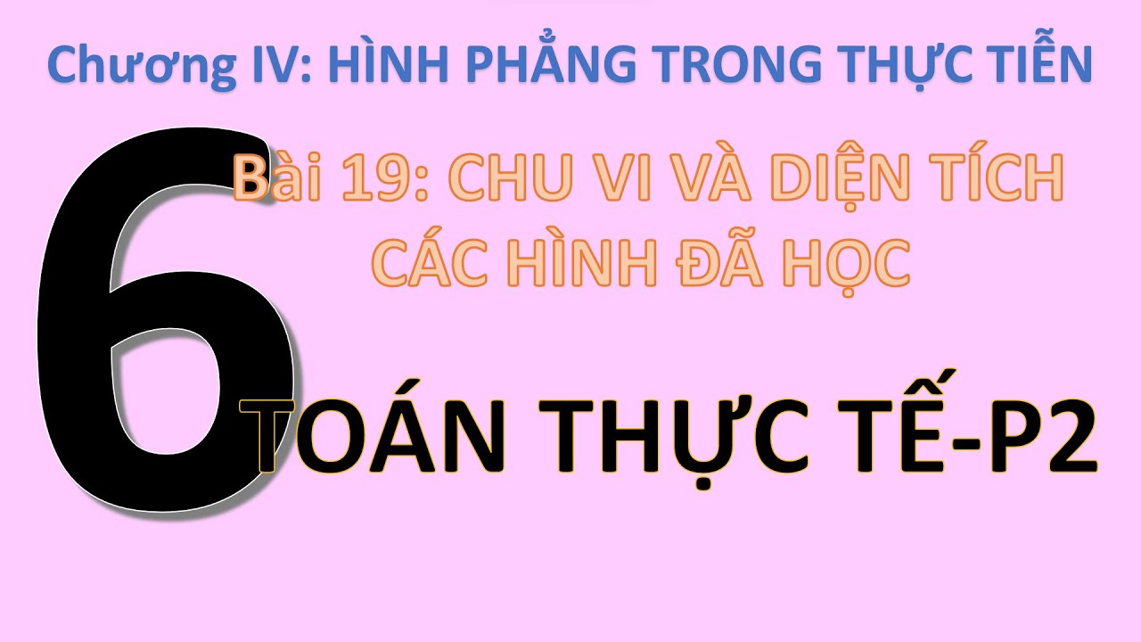 Toán 6- Chương IV- Hình Phẳng Trong Thực Tiển-Chu Vi Và Diện Tích Các Hình- Toán thực tế- Phần 2