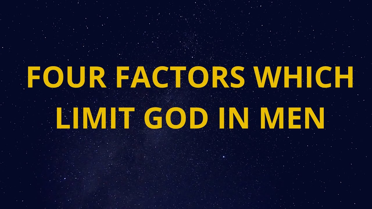 FOUR FACTORS WHICH LIMITS GOD IN MEN- PROPHET SHADRACK ASARE