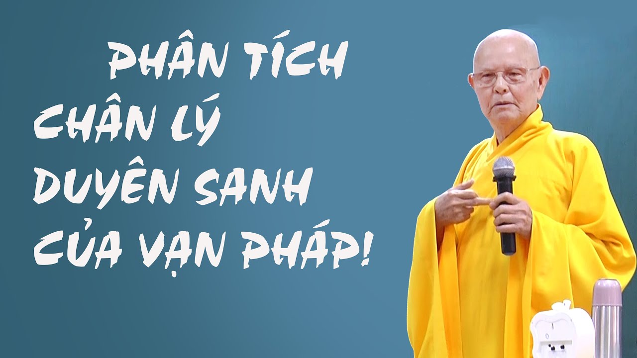 PHÂN TÍCH CHÂN LÝ DUYÊN SANH CỦA VẠN PHÁP - Hòa thượng TỪ THÔNG