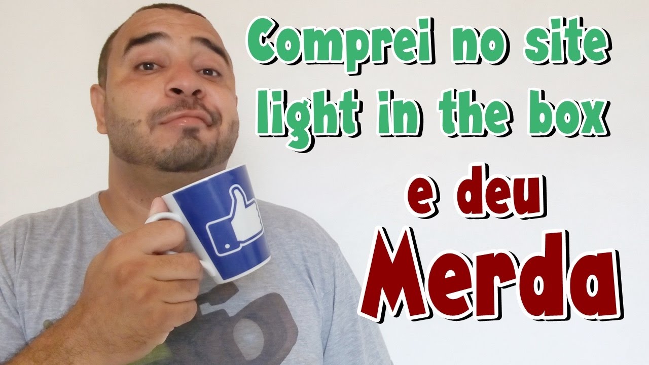 Comprei no site light in the box deu Merda de quem é a culpa?