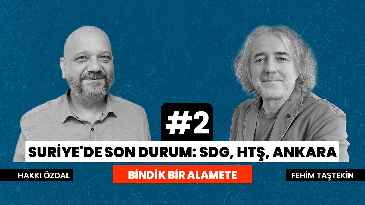 Suriye'de son durum: SDG, HTŞ, Ankara | Fehim Taştekin - Hakkı Özdal | Bindik Bir Alamete#2