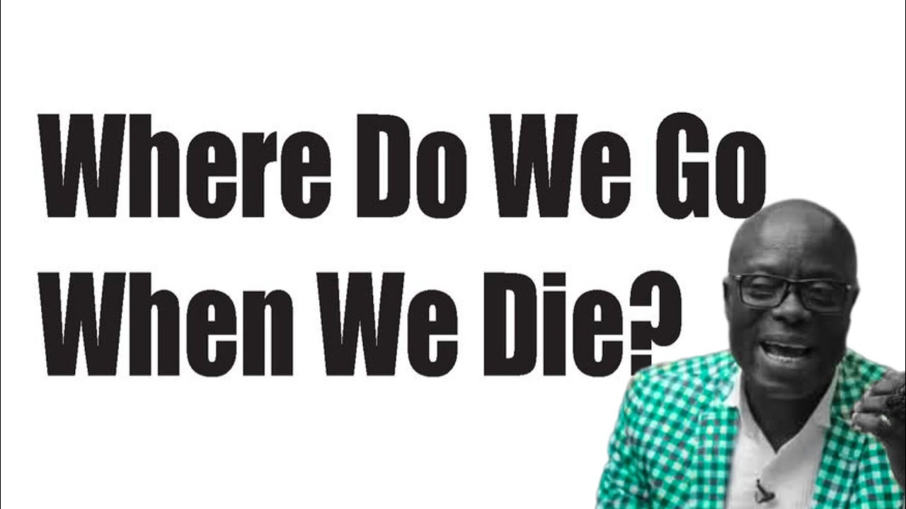 What happens after 'WE' Die  -  Oheneba Ntim Barimah