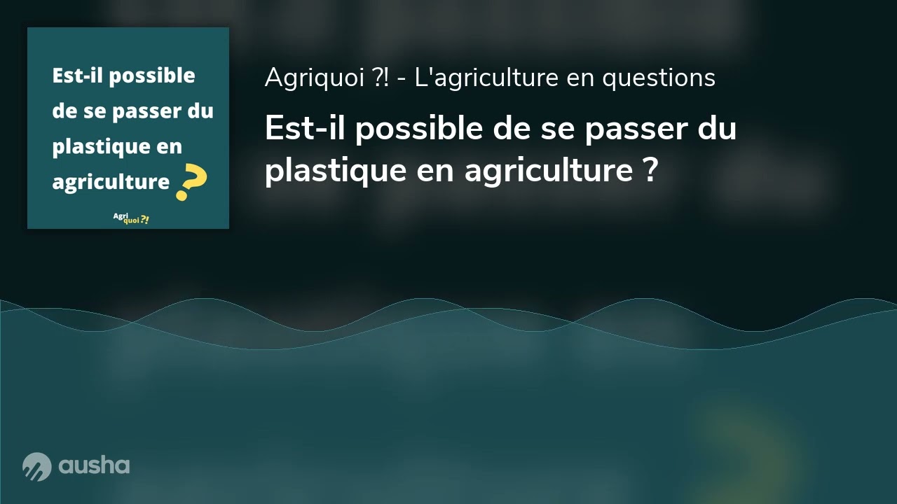 Est-il possible de se passer du plastique en agriculture ?