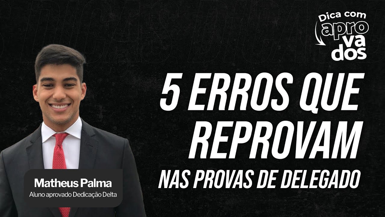 5 erros que mais reprovam nos Concursos de Delegado