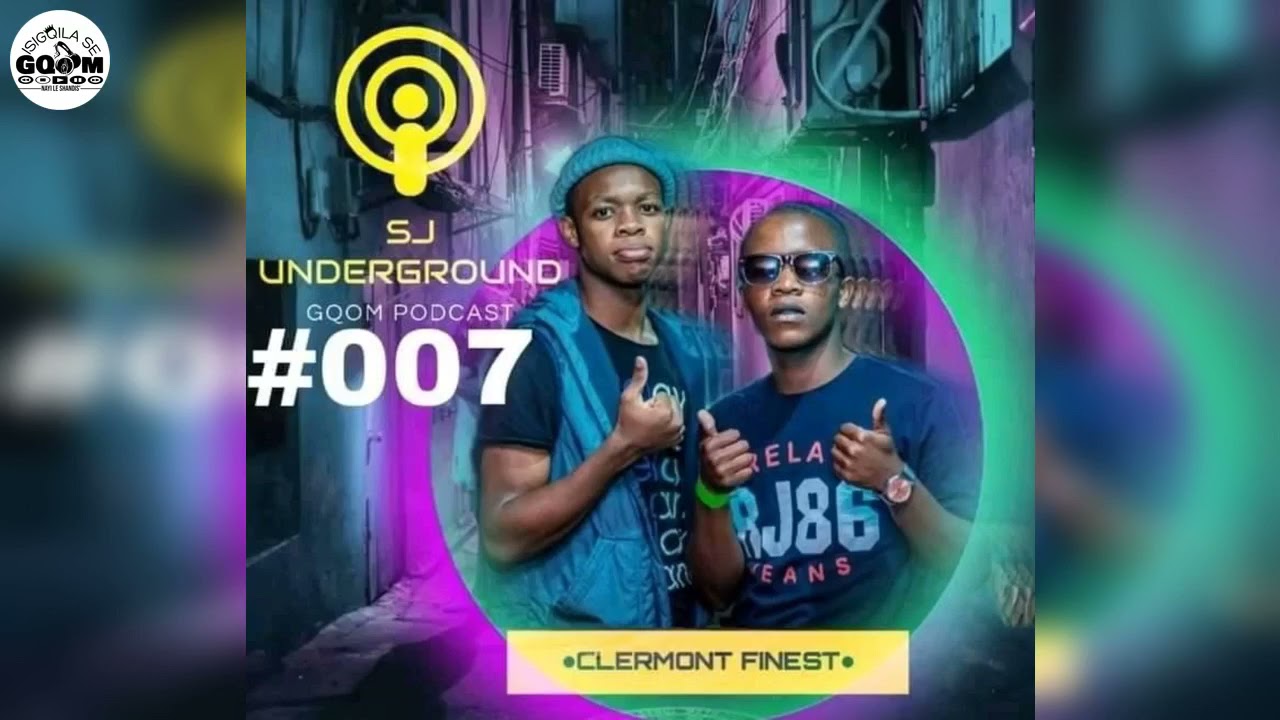 Clermont Finest-SJ Under Ground Gqom Podcast 007