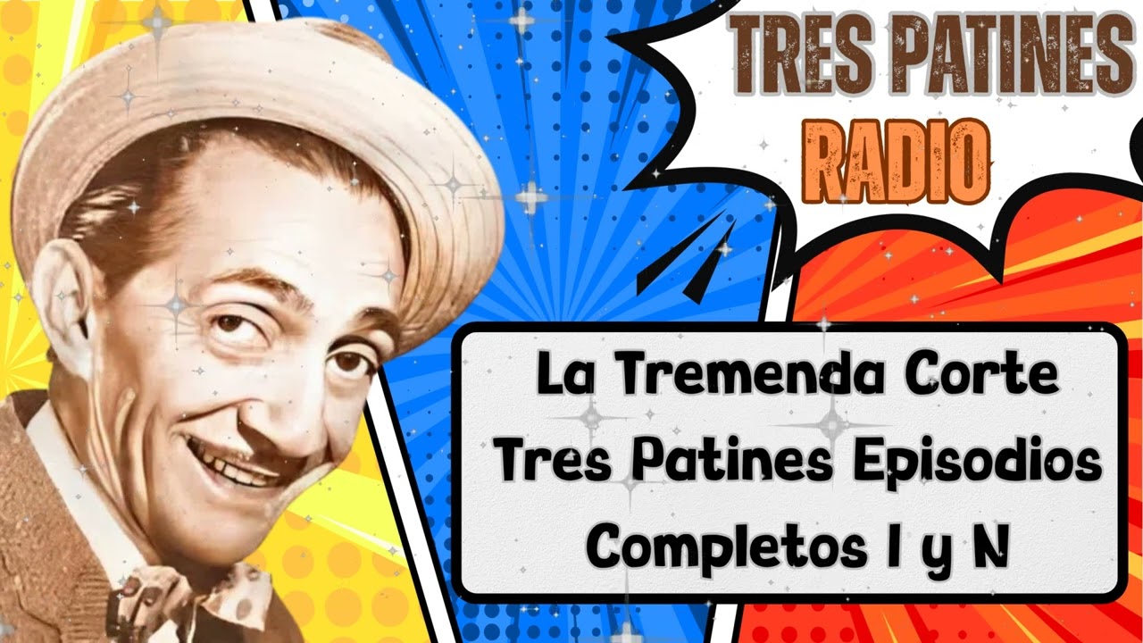 La Tremenda Corte Tres Patines Episodios Completos I y N - TRES PATINES RADIO