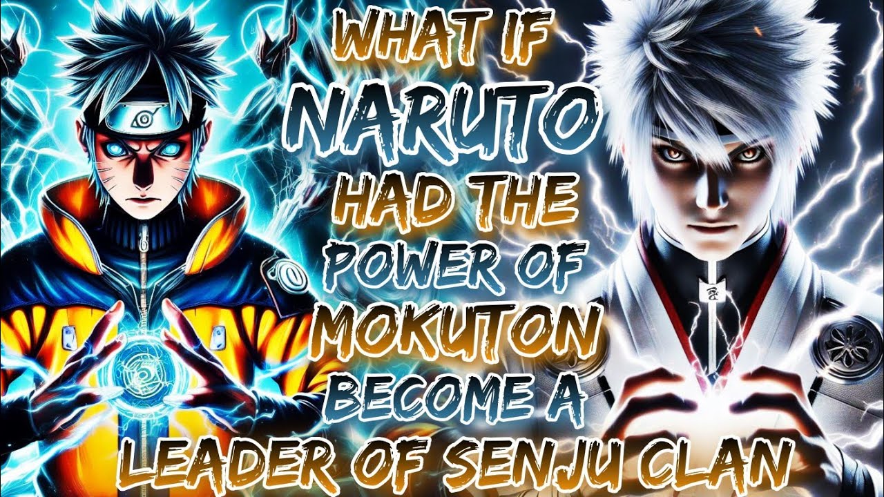 What If Naruto Had The Power Of Mokuton And Become A Leader Of Senju Clan
