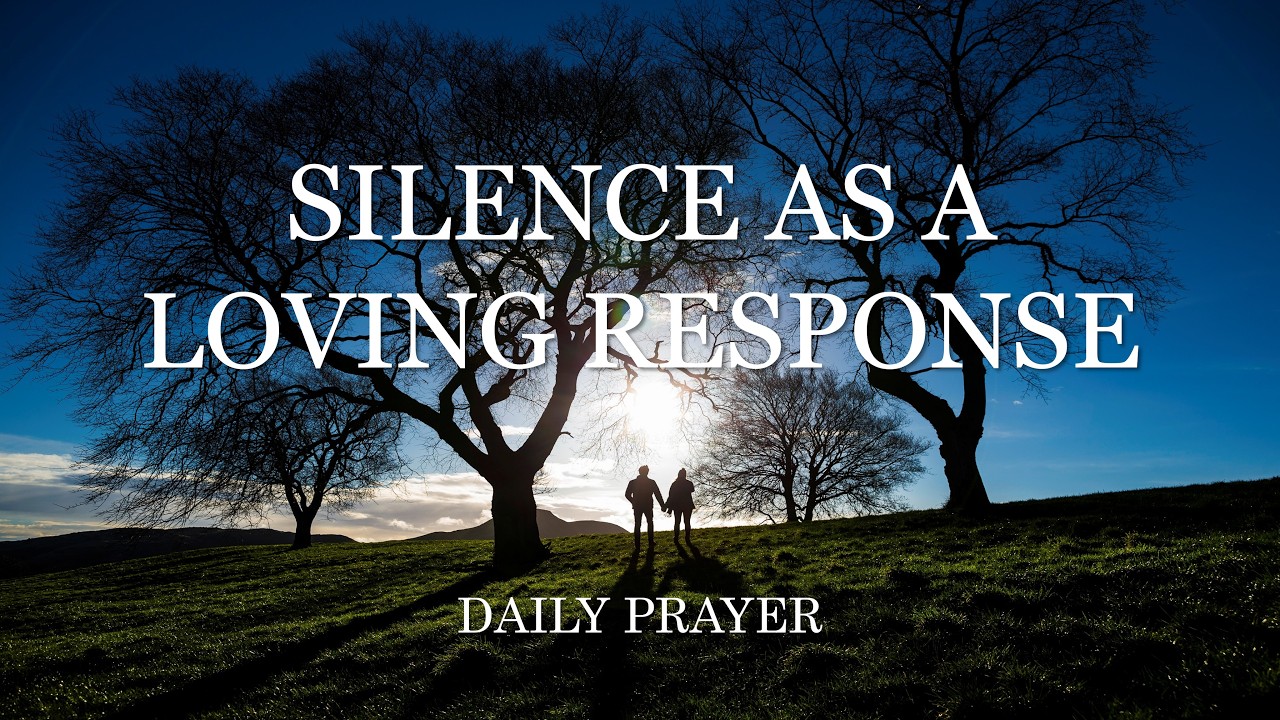 Silence as a Loving Response | A Daily Prayer