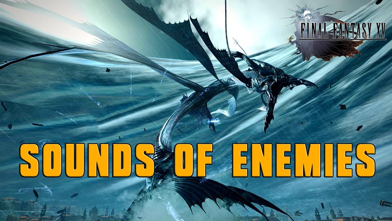 Final Fantasy XV: Sounds of Enemies / Creatures + SFX