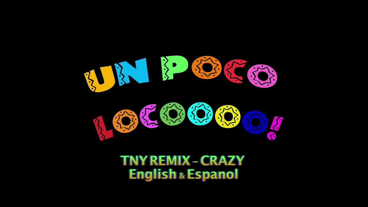 Un Poco Loco - Extended Long TNY Remix Crazy English & Espanol