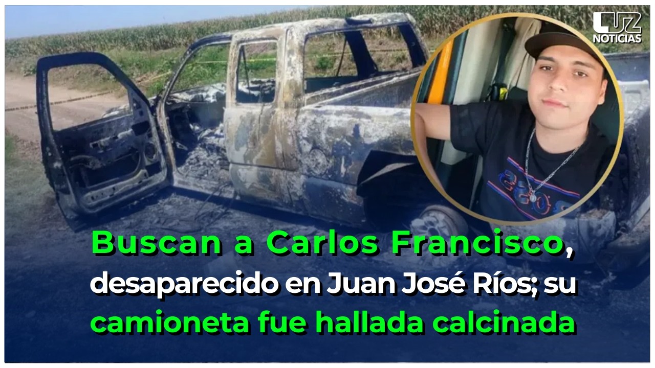 Buscan a Carlos Francisco, desaparecido en Juan José Ríos; su camioneta fue hallada calcinada