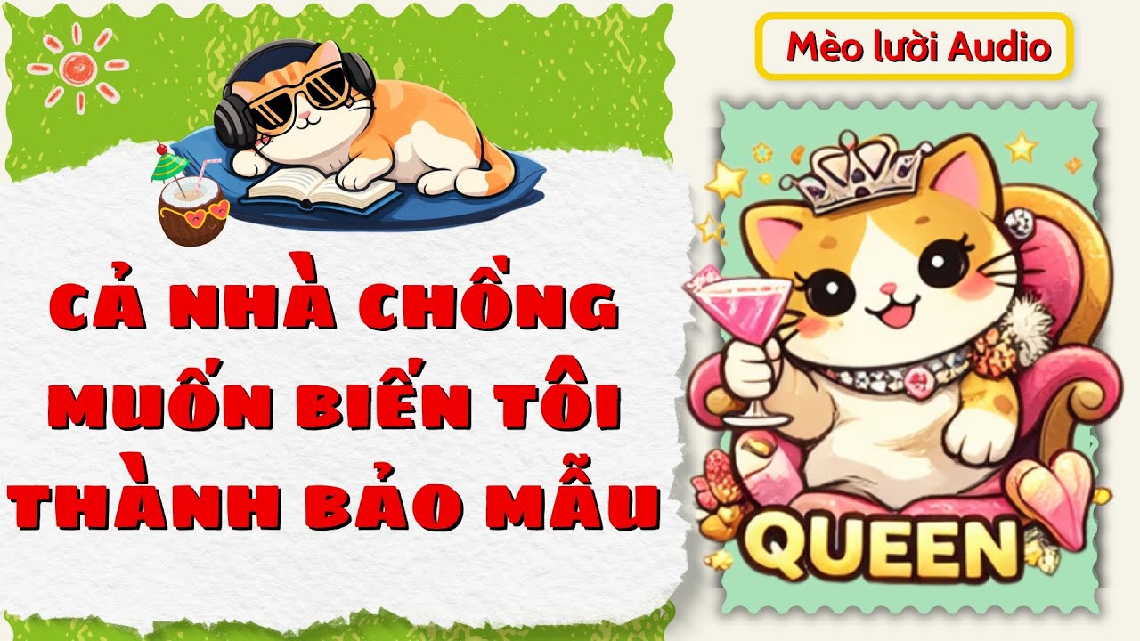 [ Truyện Audio ] CẢ NHÀ CHỒNG MUỐN BIẾN TÔI THÀNH BẢO MẪU I Mèo Lười Audio