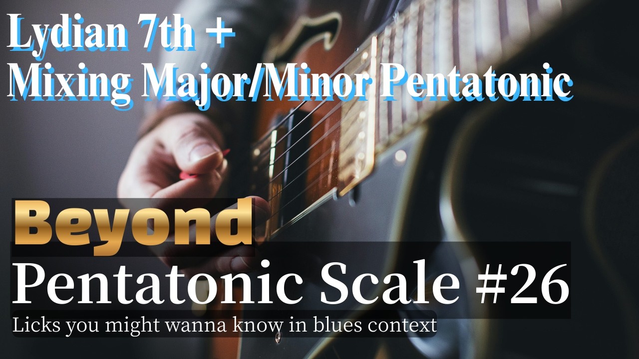Beyond Pentatonic Scale #26 - Lydian 7th + Mixing Major/Minor Pentatonic
