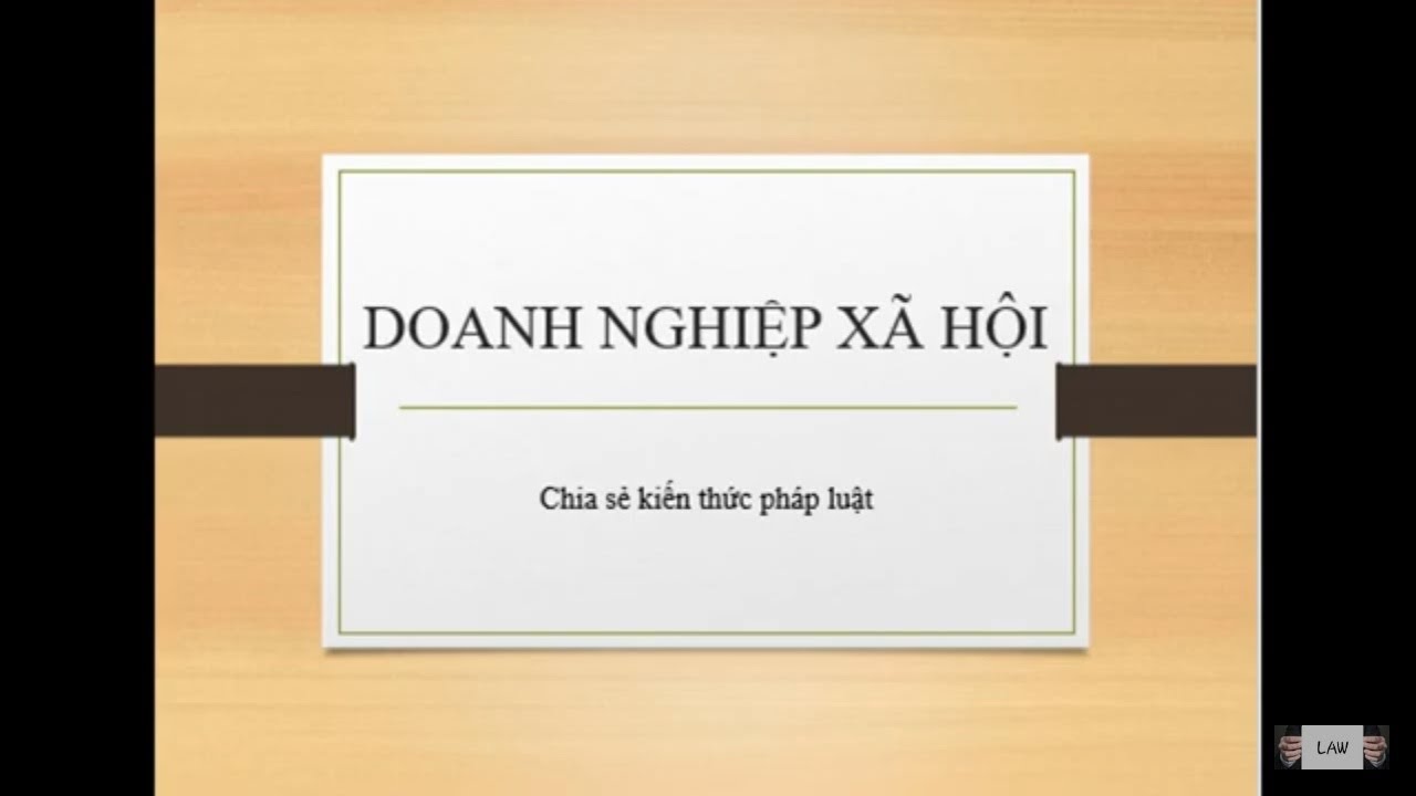 Chia sẻ kiến thức pháp luật - Luật kinh tế Part 8 - Doanh nghiệp xã hội