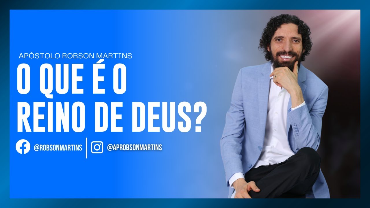 O que é o reino de Deus? - Robson Martins