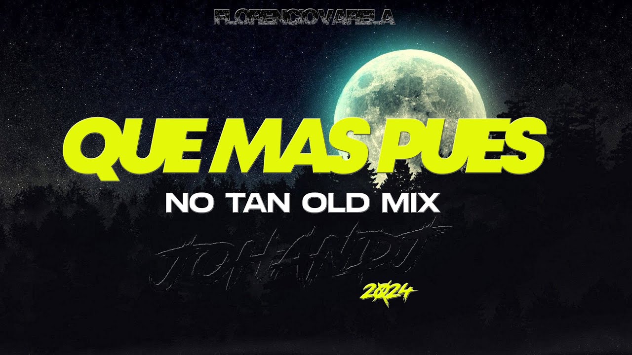 Que Mas Pues - Sech Ft. J Quiles ( Johandj 2024 ) NO TAN OLD MIX