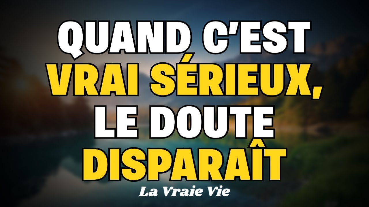 S’il était sérieux avec toi, tu le saurais sans te poser de questions