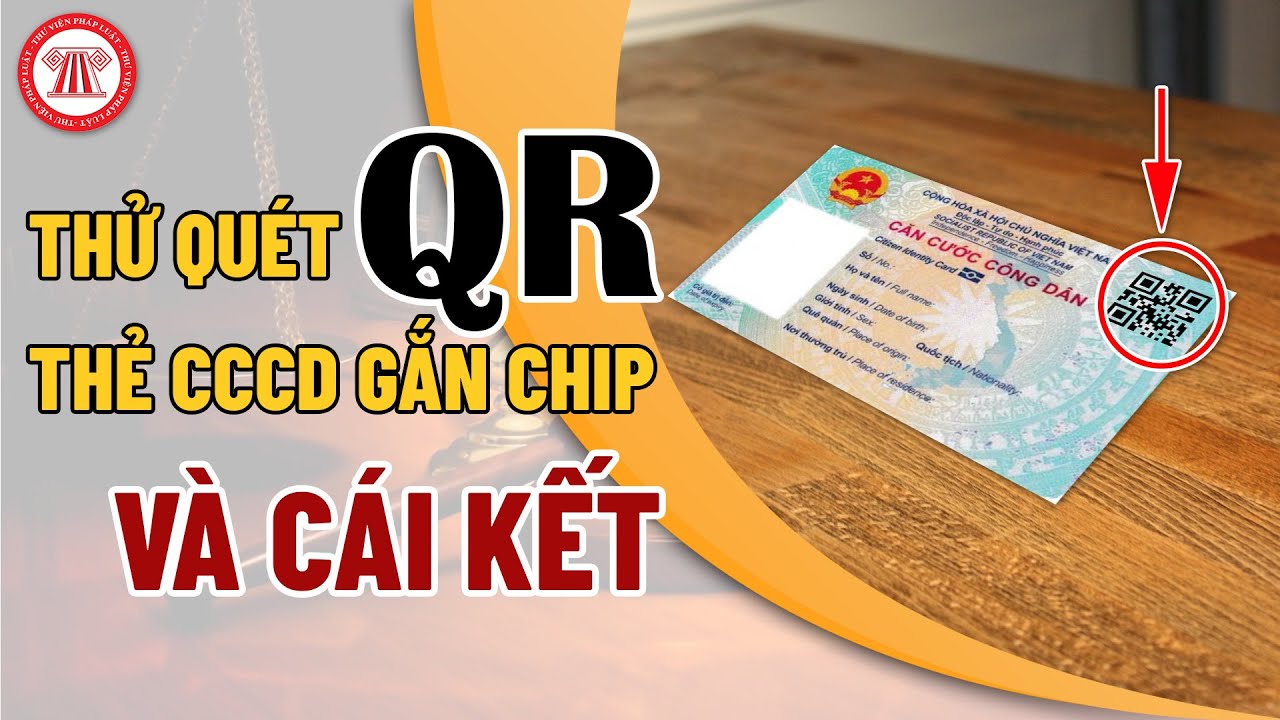 Thử Quét Mã QR Trên Thẻ CCCD Gắn Chíp Và Cái Kết | TVPL