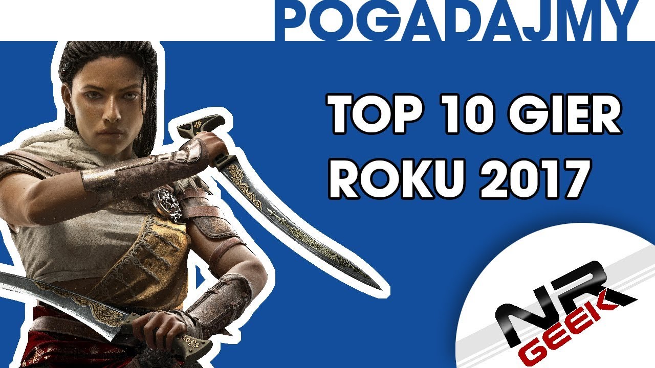 Top 10 Gier Roku 2017 - Pogadajmy #102 (Topka najlepsze gry 2017)