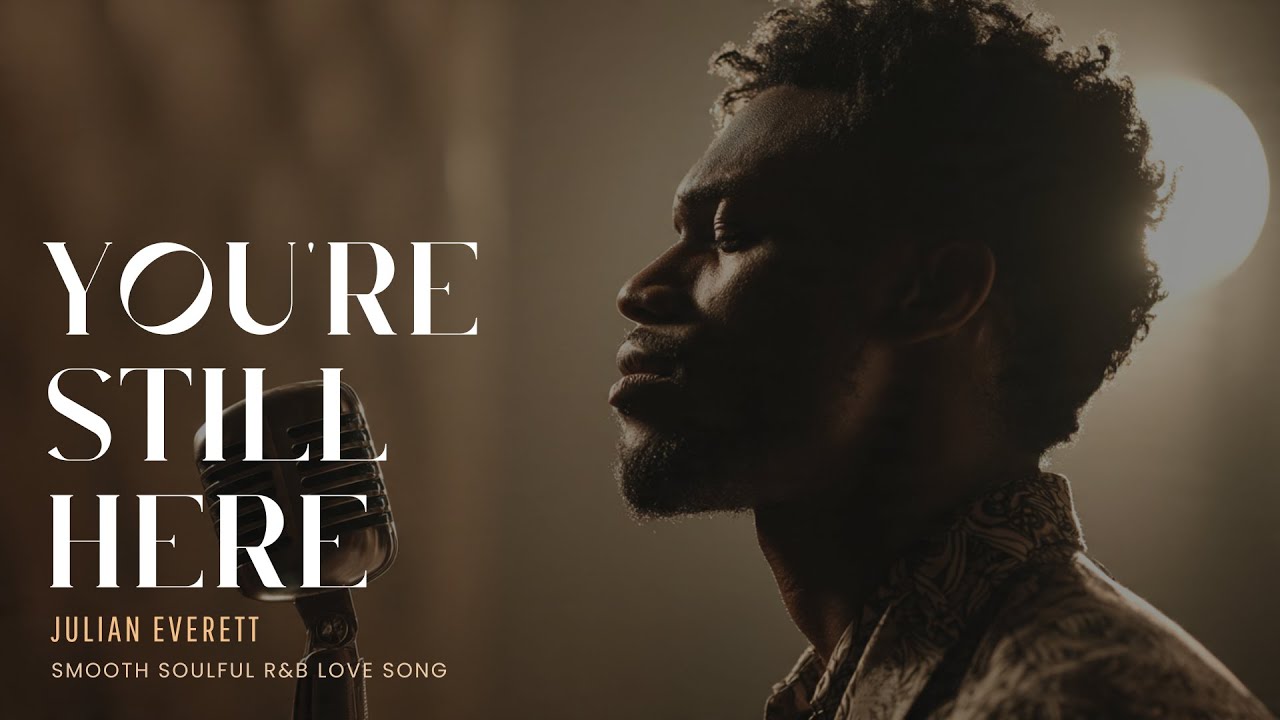 Julian Everett - You're Still Here | Smooth Soulful R&B Love Song | Emotional Blues Ballad