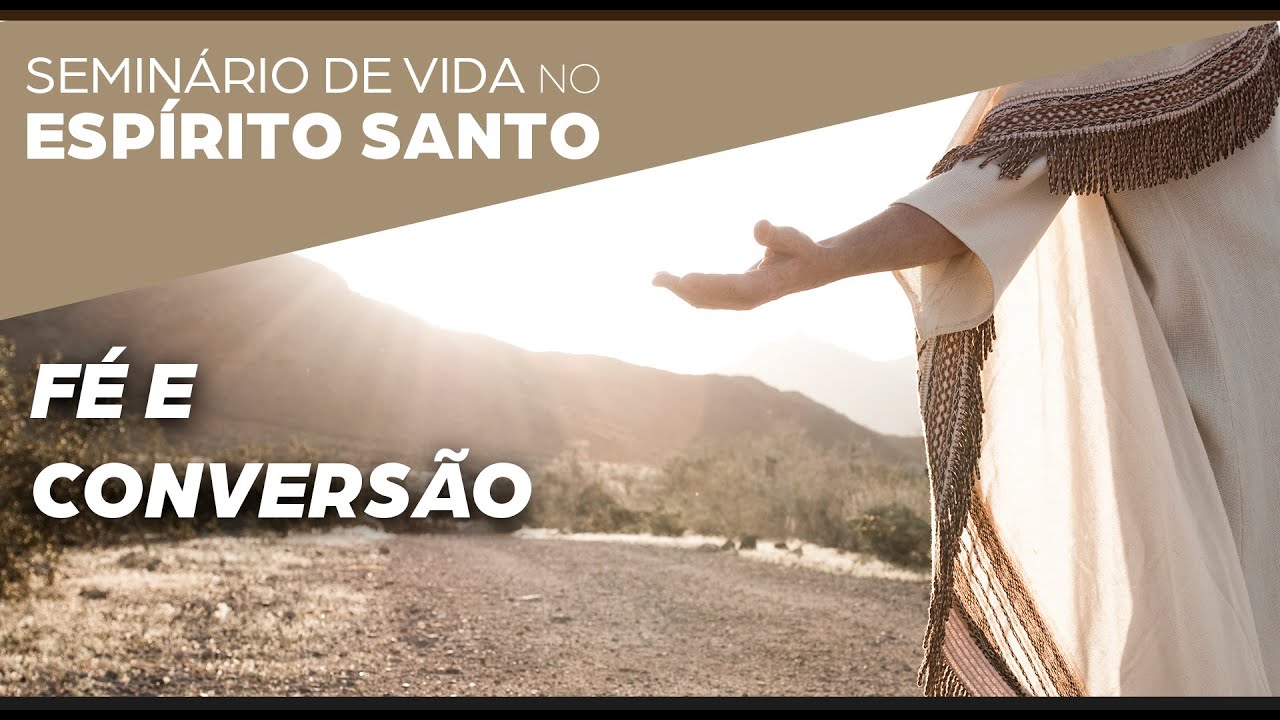 5ª PREGAÇÃO_FÉ E CONVERSÃO_SEMINÁRIO DE VIDA NO ESPÍRITO SANTO_CN