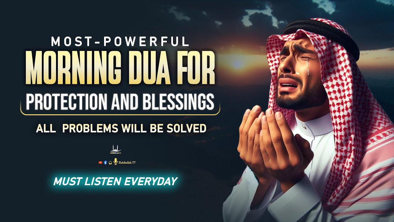 Morning Dua for Protection And Blessings | Best Dua To Solve All problems Your Life | Habibullah TV