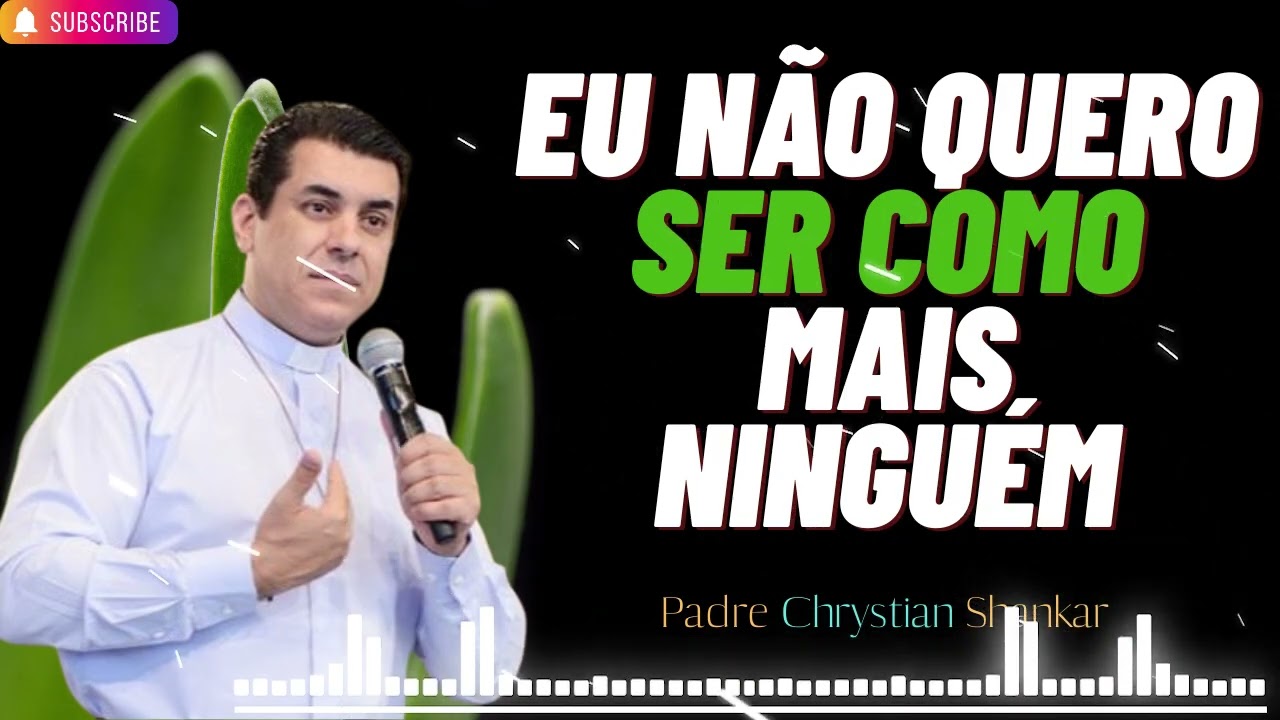 Não quero ser como as outras pessoas — vive sendo tu próprio — Padre Chrystian Shankar