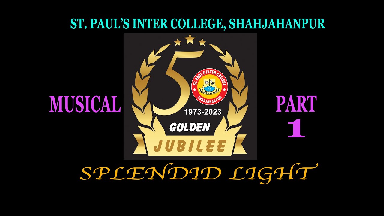SPLENDID LIGHT- St. Paul's Inter College, Shahjahanpur- Golden Jubilee Musical