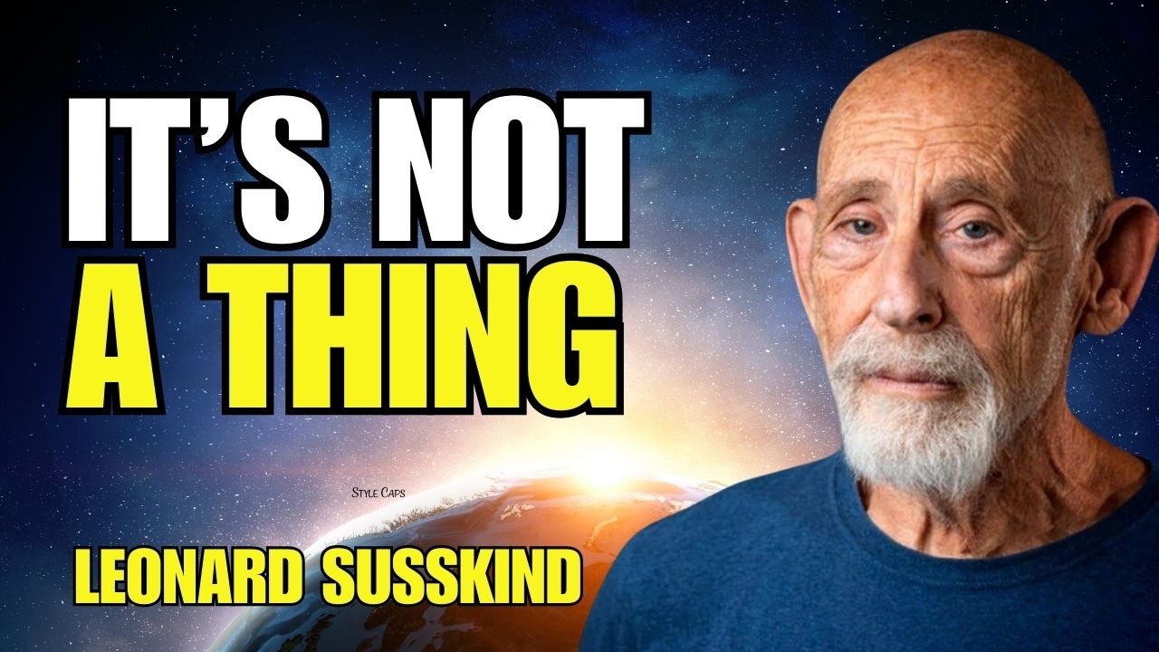 The Universe Is Not a Thing — Here’s Why | Leonard Susskind