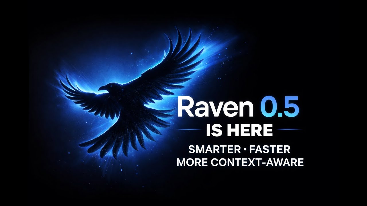 Raven v0.5 Is Here: Smarter, Faster, More Context-Aware
