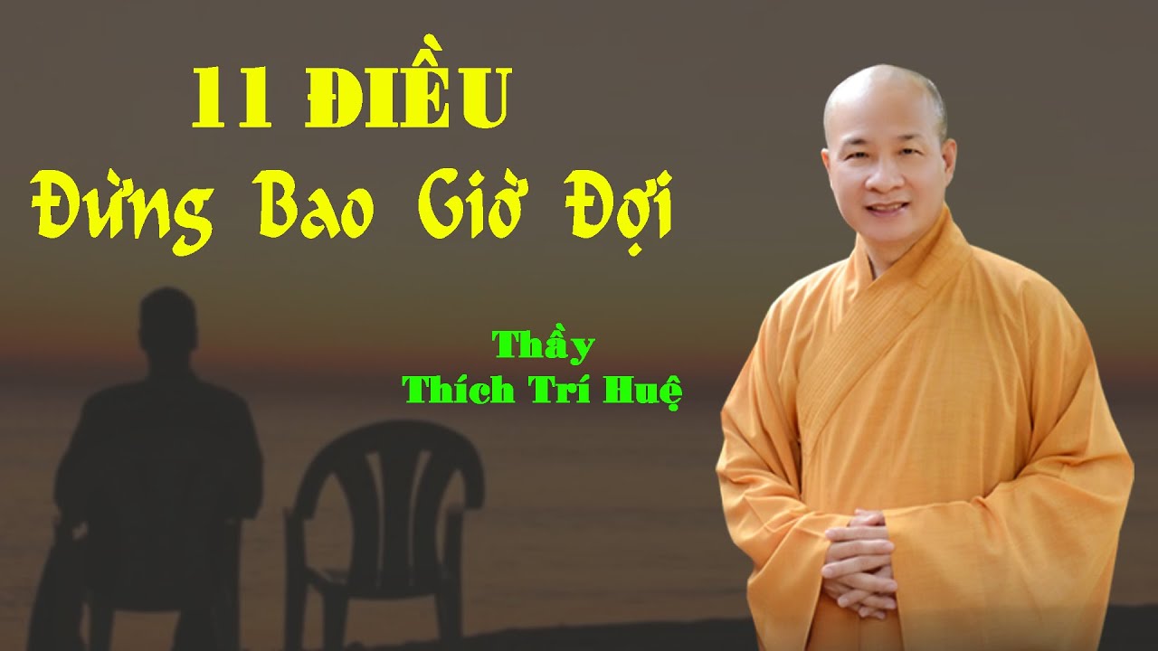 ĐỪNG BAO GIỜ ĐỢI NHỮNG ĐIỀU NÀY, CHẮC CHẮN SẼ HỐI HẬN VỀ SAU. Thầy Thích Trí Huệ mới nhất 2023