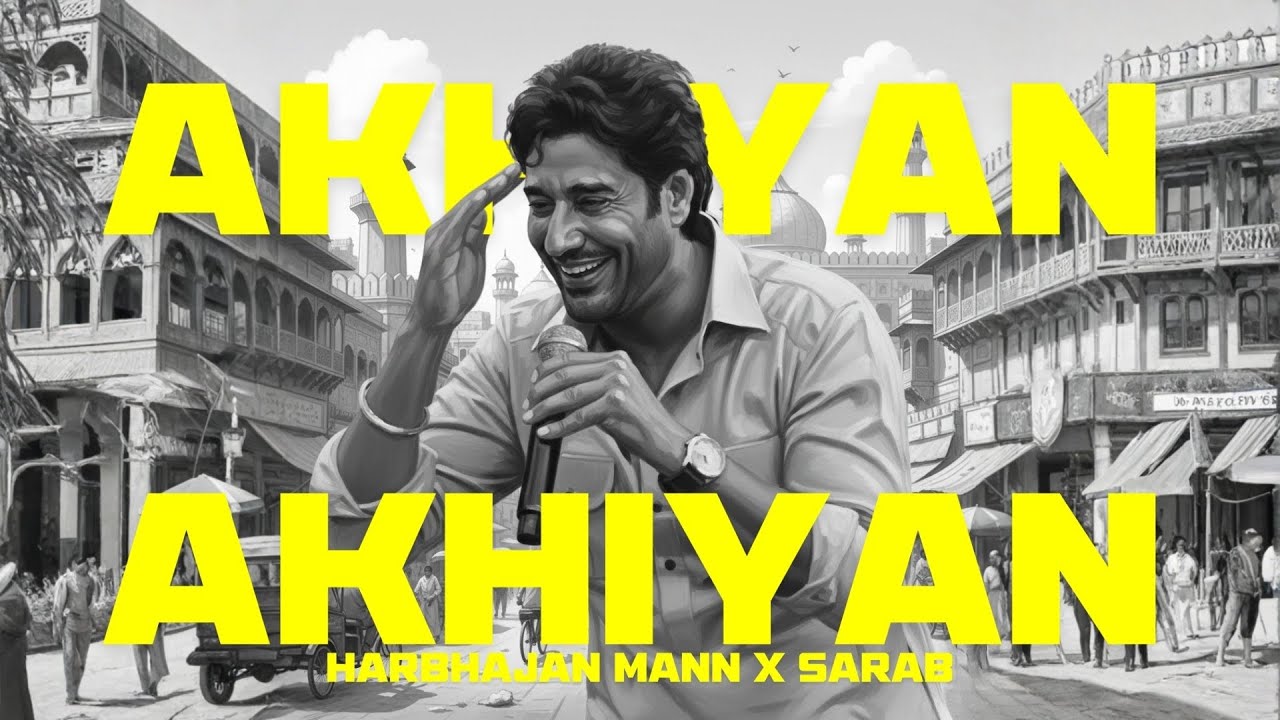 AKHIYAN - HARBHAJAN MANN x SARAB 