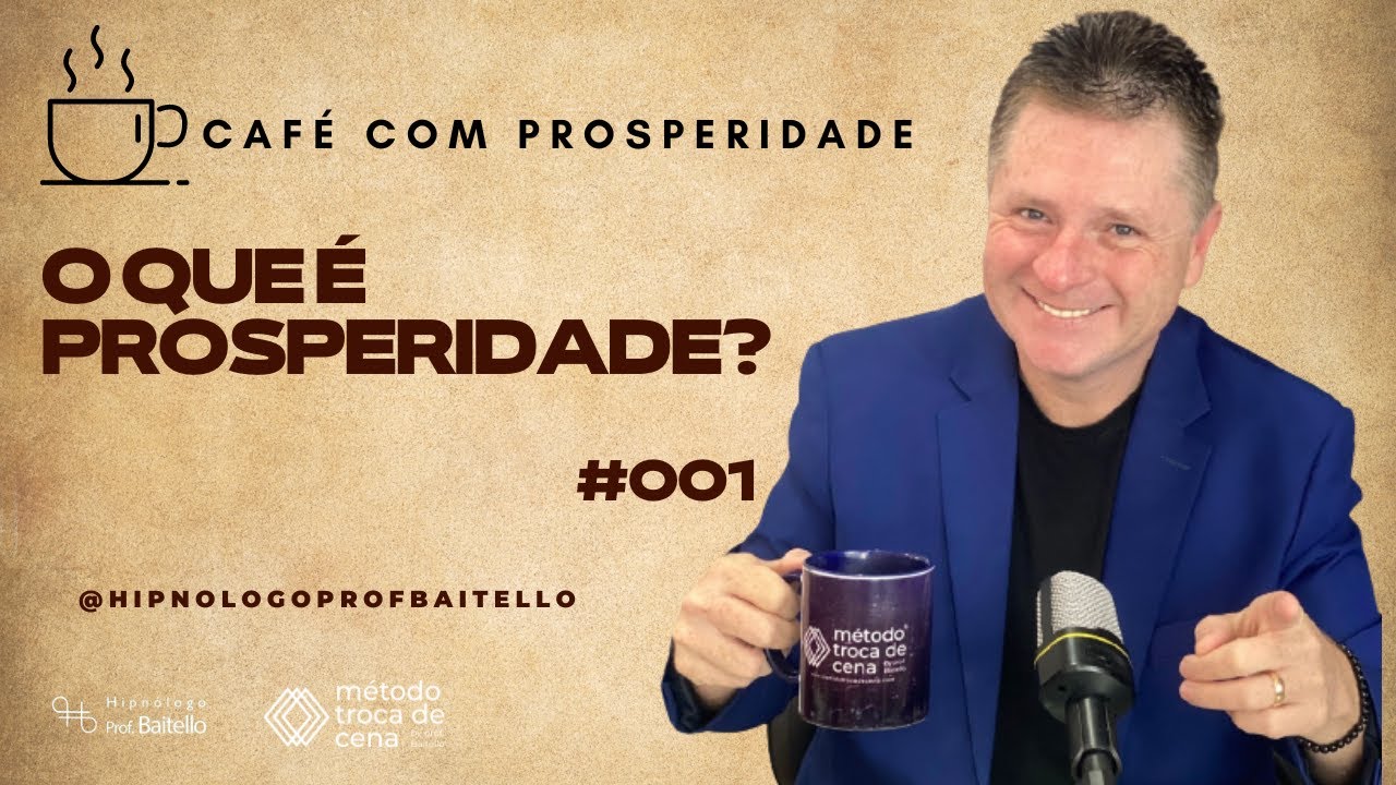 O  QUE É PROSPERIDADE?  CAFÉ COM PROSPERIDADE  #001| @hipnologoprofbaitello