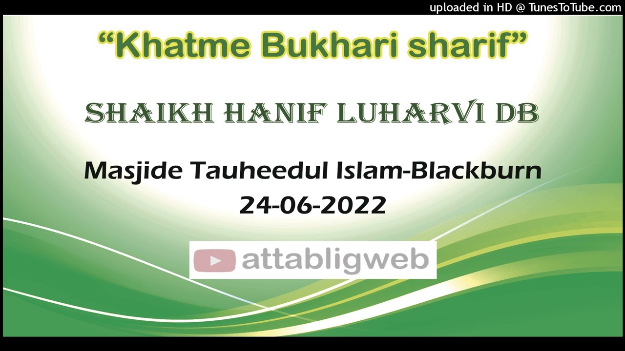“Khatme Bukhari sharif” by Shaikh Hanif Luharvi | Masjide Tauheedul Islam-Blackburn  24-06-2022