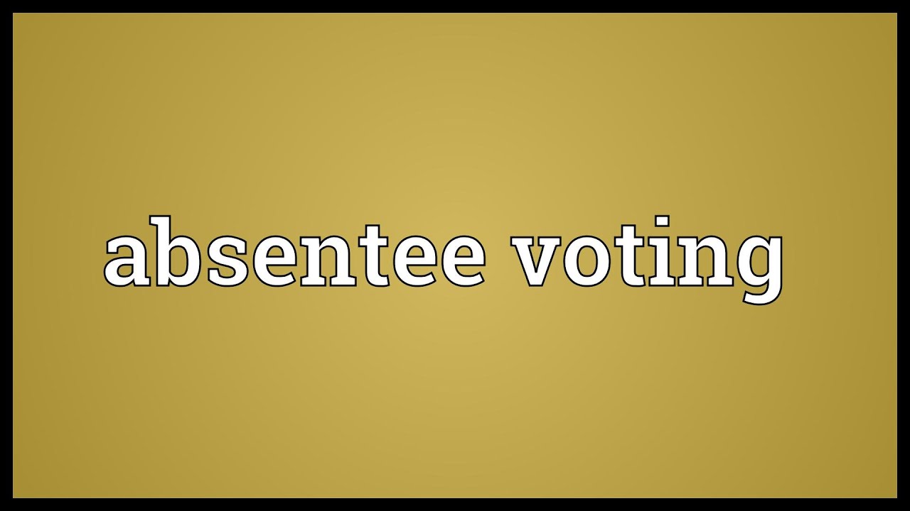 Absentee voting Meaning