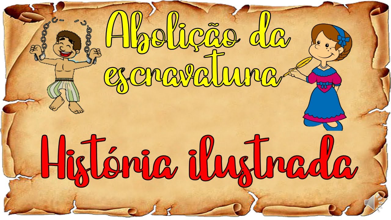 ABOLIÇÃO DA ESCRAVATURA HISTÓRIA ILUSTRADA