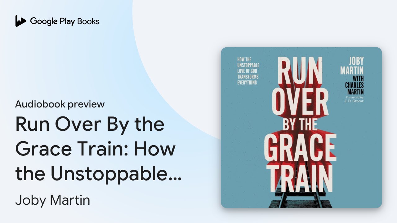 Run Over By the Grace Train: How the&hellip; by Joby Martin &middot; Audiobook preview