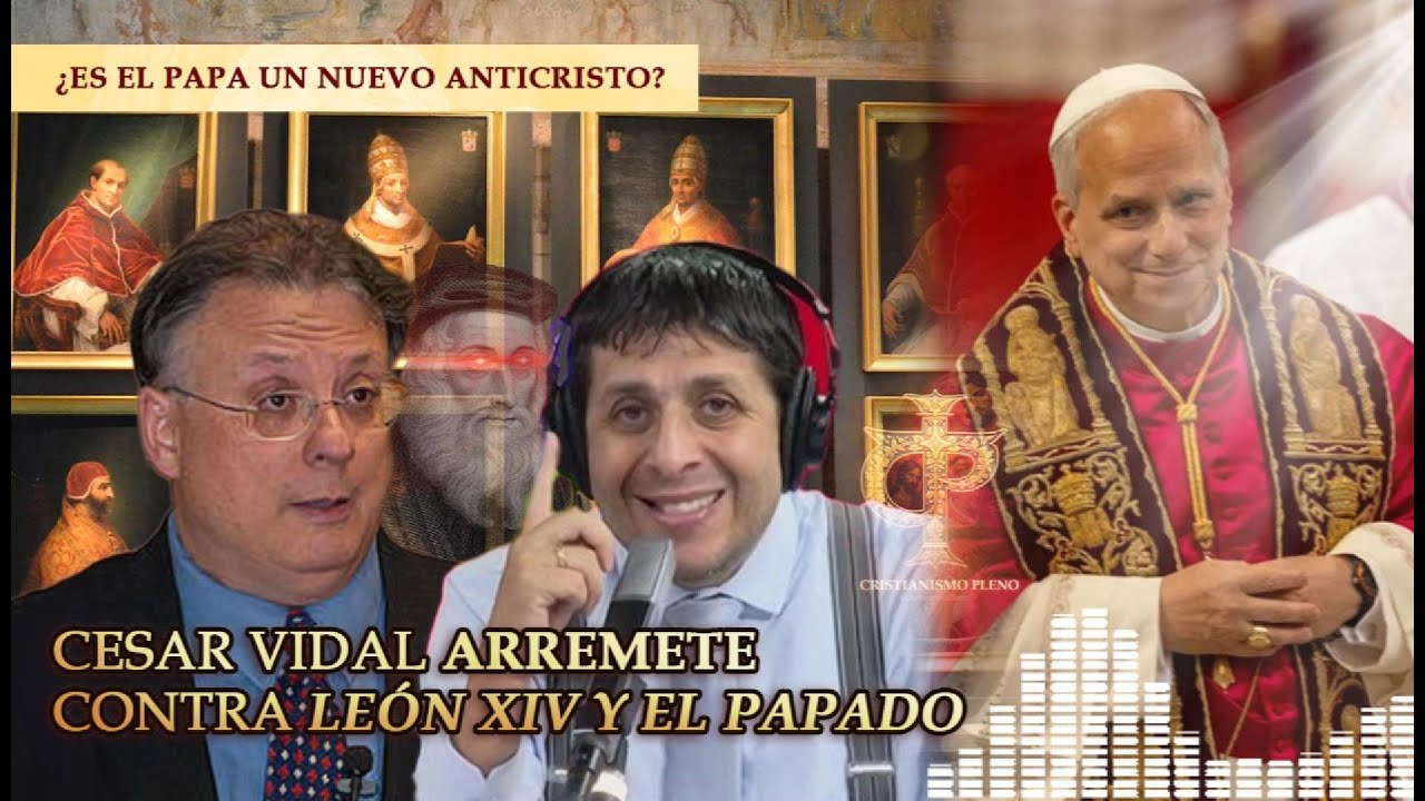 ¿Nuevo Papa, nuevo ANTICRISTO?: Cesar Vidal va CONTRA León XIV