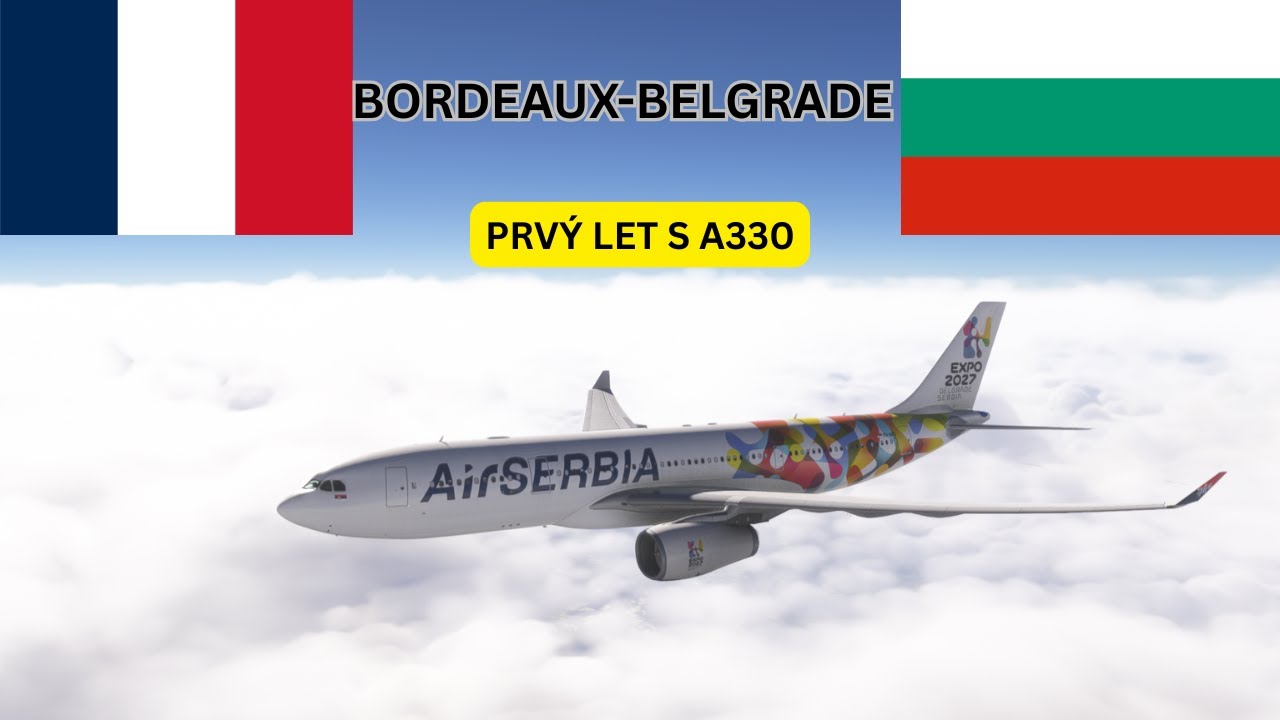 PRVÝ LET S A330!! 😍 | BORDEAUX-BELEHRAD | MSFS 24 #3