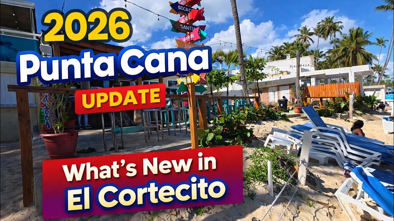 Punta Cana 2026 - What’s New in El Cortecito 