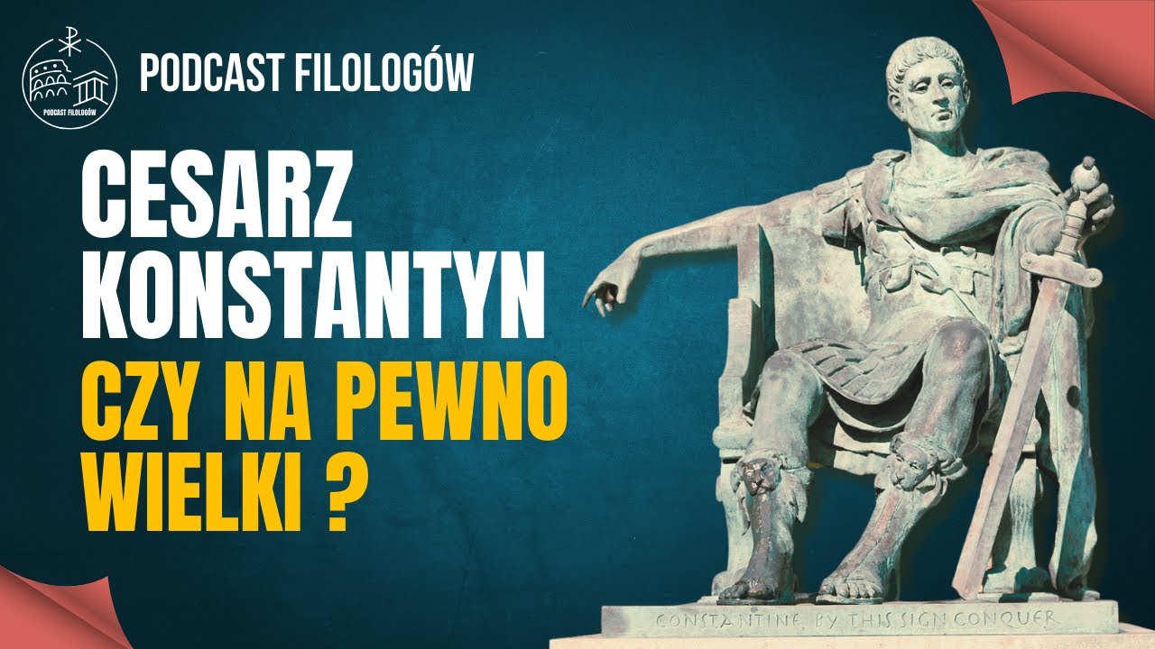 Cesarz Konstantyn Wielki - Czy na pewno wielki?