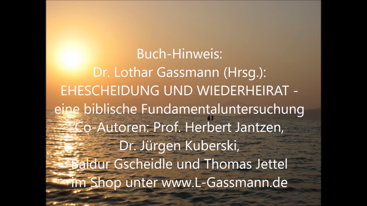Dr. Lothar Gassmann: EHESCHEIDUNG UND WIEDERHEIRAT. Was lehrt die Bibel wirklich dar&uuml;ber?