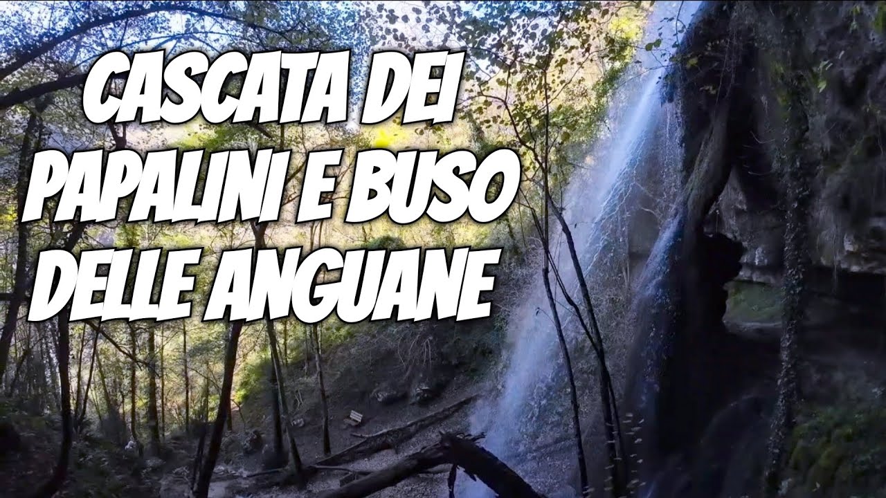 CASCATA DEI PAPALINI E BUSO DELLE ANGUANE.