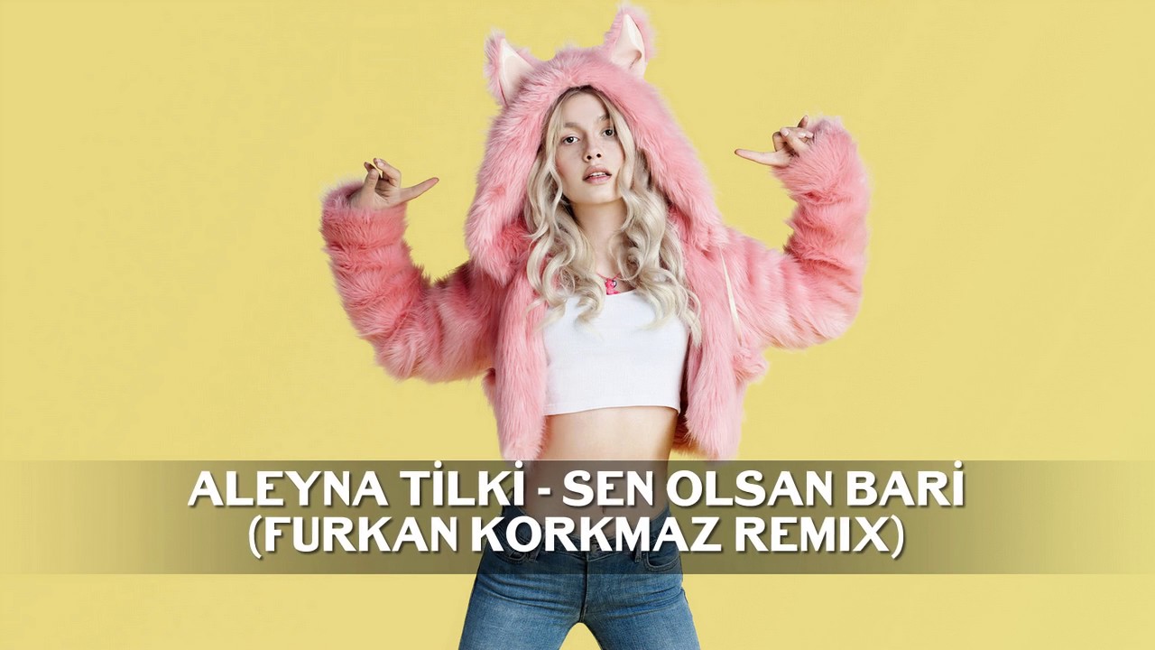 Aleyna Tilki - Sen Olsan Bari (Furkan Korkmaz Remix)