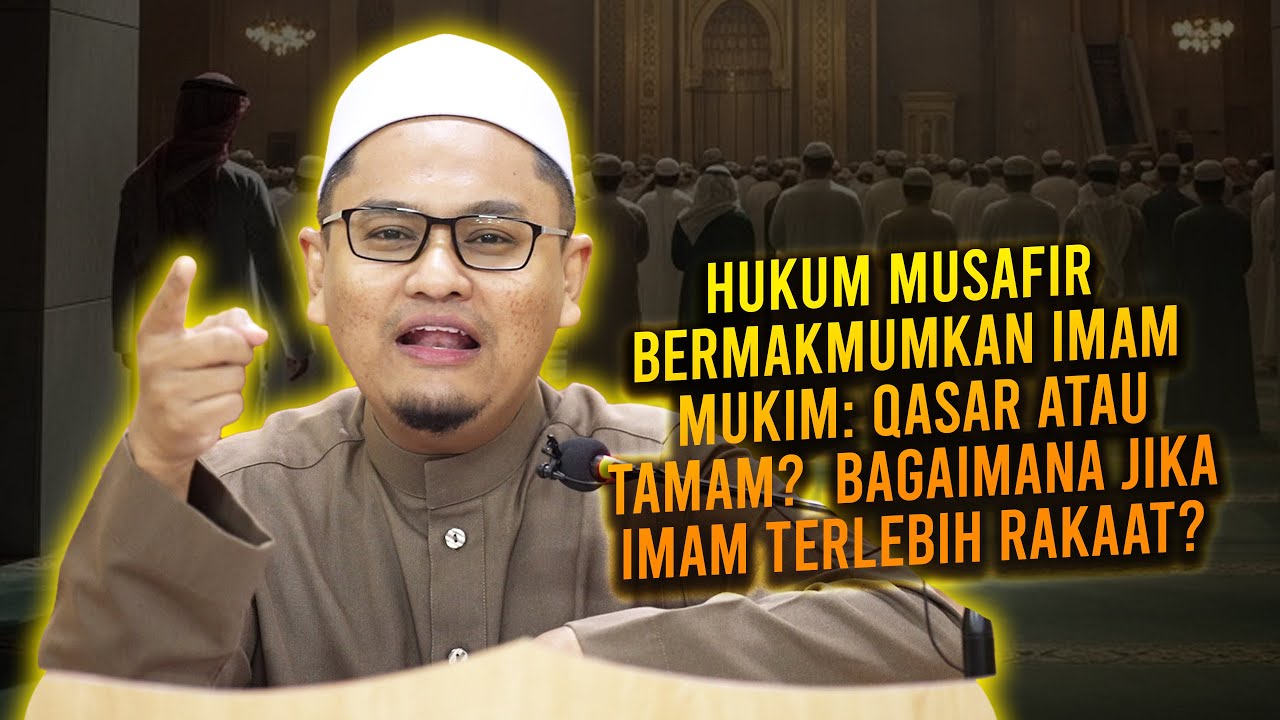 Hukum Musafir Bermakmumkan Imam Mukim: Qasar Atau Tamam?  Bagaimana Jika Imam Terlebih Rakaat?