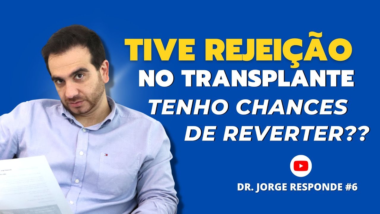 MEU TRANSPLANTE DEU REJEIÇÃO - O QUE FAZER? DR JORGE RESPONDE #6